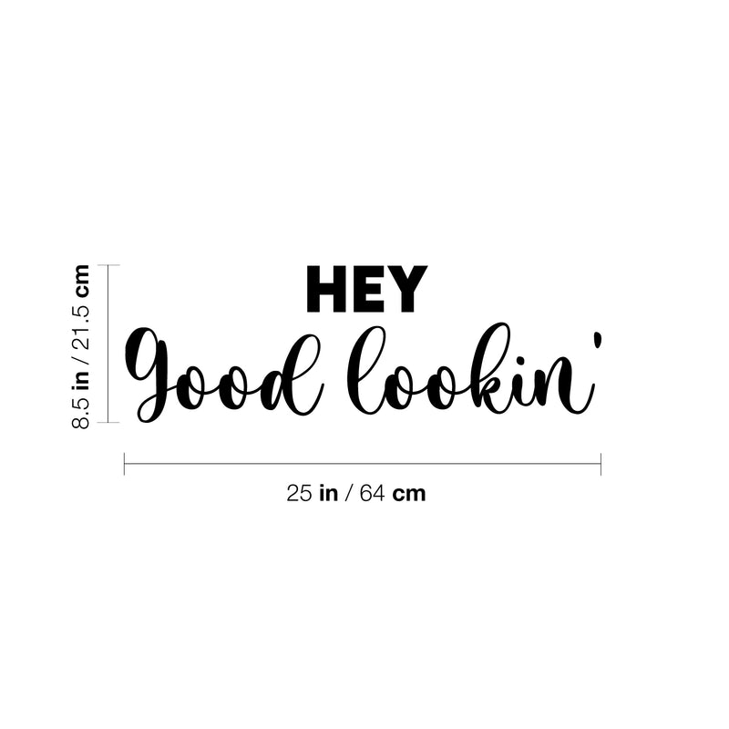 Vinyl Wall Art Decal - Hey Good Lookin - 8.5" x 25" - Trendy Inspiring Cute Positive Lovely Quote Sticker For Bedroom Closet Bathroom Make Up Mirror Boutique Beauty Saloon Spa Decor 4
