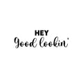 Vinyl Wall Art Decal - Hey Good Lookin - 8. Trendy Inspiring Cute Positive Lovely Quote Sticker For Bedroom Closet Bathroom Make Up Mirror Boutique Beauty Saloon Spa Decor 1