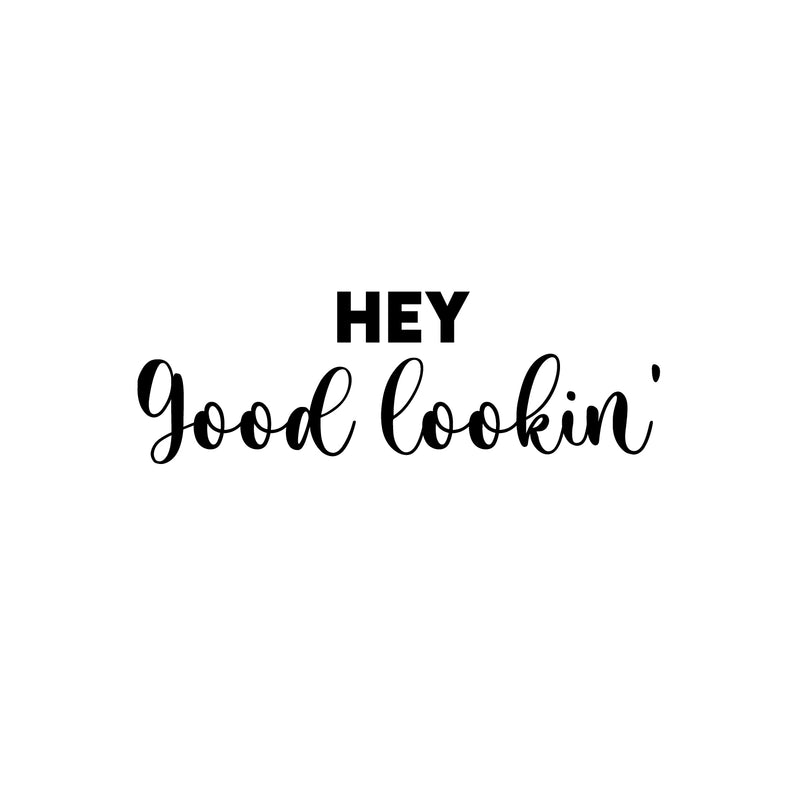 Vinyl Wall Art Decal - Hey Good Lookin - 8.5" x 25" - Trendy Inspiring Cute Positive Lovely Quote Sticker For Bedroom Closet Bathroom Make Up Mirror Boutique Beauty Saloon Spa Decor 1