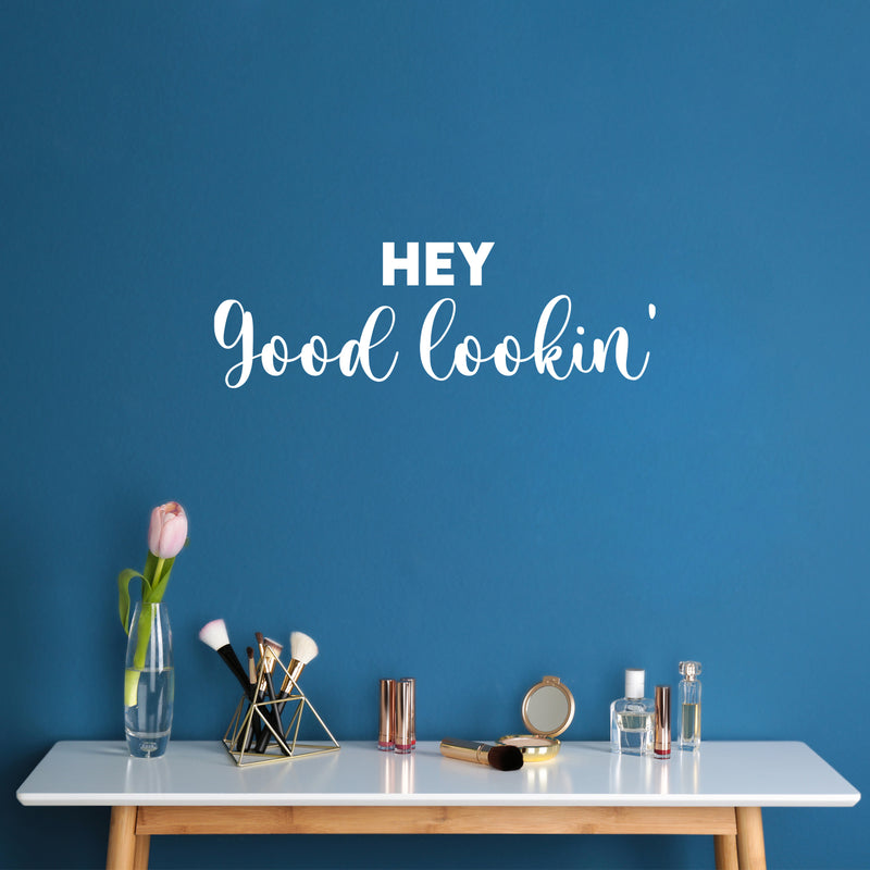 Vinyl Wall Art Decal - Hey Good Lookin - 8.5" x 25" - Trendy Inspiring Cute Positive Lovely Quote Sticker For Bedroom Closet Bathroom Make Up Mirror Boutique Beauty Saloon Spa Decor 2