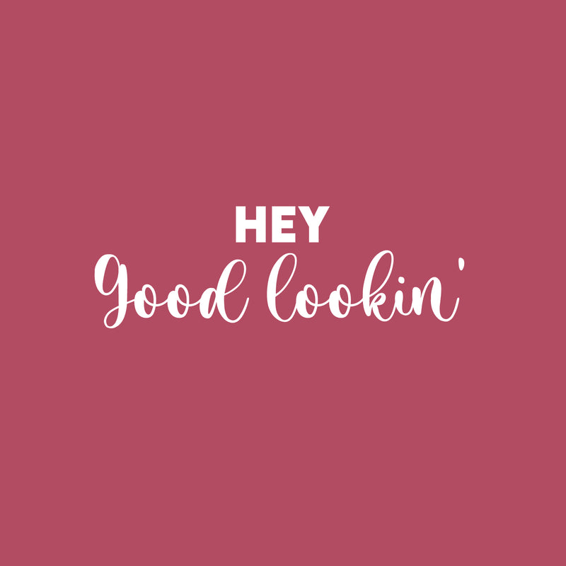 Vinyl Wall Art Decal - Hey Good Lookin - 8.5" x 25" - Trendy Inspiring Cute Positive Lovely Quote Sticker For Bedroom Closet Bathroom Make Up Mirror Boutique Beauty Saloon Spa Decor 1