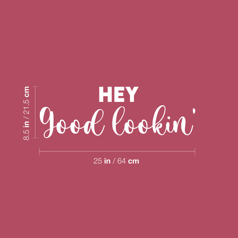 Vinyl Wall Art Decal - Hey Good Lookin - 8.5" x 25" - Trendy Inspiring Cute Positive Lovely Quote Sticker For Bedroom Closet Bathroom Make Up Mirror Boutique Beauty Saloon Spa Decor 4