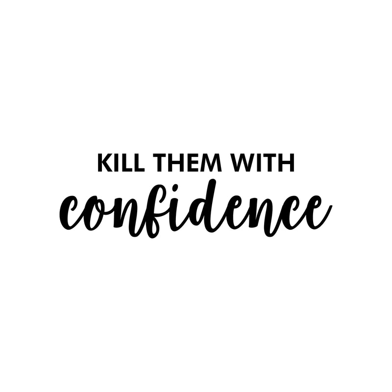 Vinyl Wall Art Decal - Kill Them With Confidence - 8" x 25" - Trendy Fun Sarcastic Humorous Adult Joke Quote Sticker For Office Pilates Yoga Classes Home Gym Workout Room Fitness Decor 1