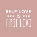 Vinyl Wall Art Decal - Self Love Is First Love - 17" x 25" - Modern Inspirational Positive Self Esteem Quote Sticker For Bedroom Closet Home Office Living Room Bathroom Decor 1