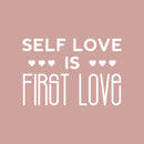Vinyl Wall Art Decal - Self Love Is First Love - 17" x 25" - Modern Inspirational Positive Self Esteem Quote Sticker For Bedroom Closet Home Office Living Room Bathroom Decor 1
