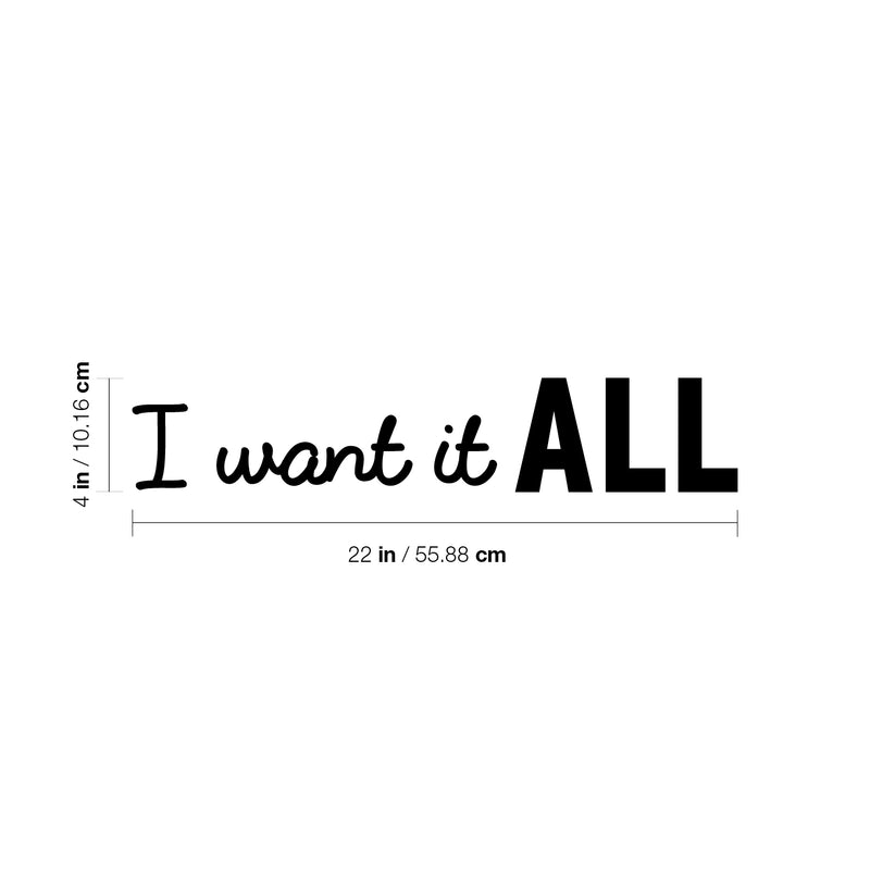 Vinyl Wall Art Decal - I Want It All - 4" x 22" - Modern Motivational Self Esteem Quote Sticker For Home Office Bedroom Living Room Classroom Coffee Shop Decor 4