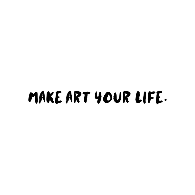 Vinyl Wall Art Decal - Make Art Your Life - 2" x 25" - Trendy Motivational Quote Sticker For Artist Home Bedroom Closet Living Room Classroom Work Office Makeup Room Decor 1