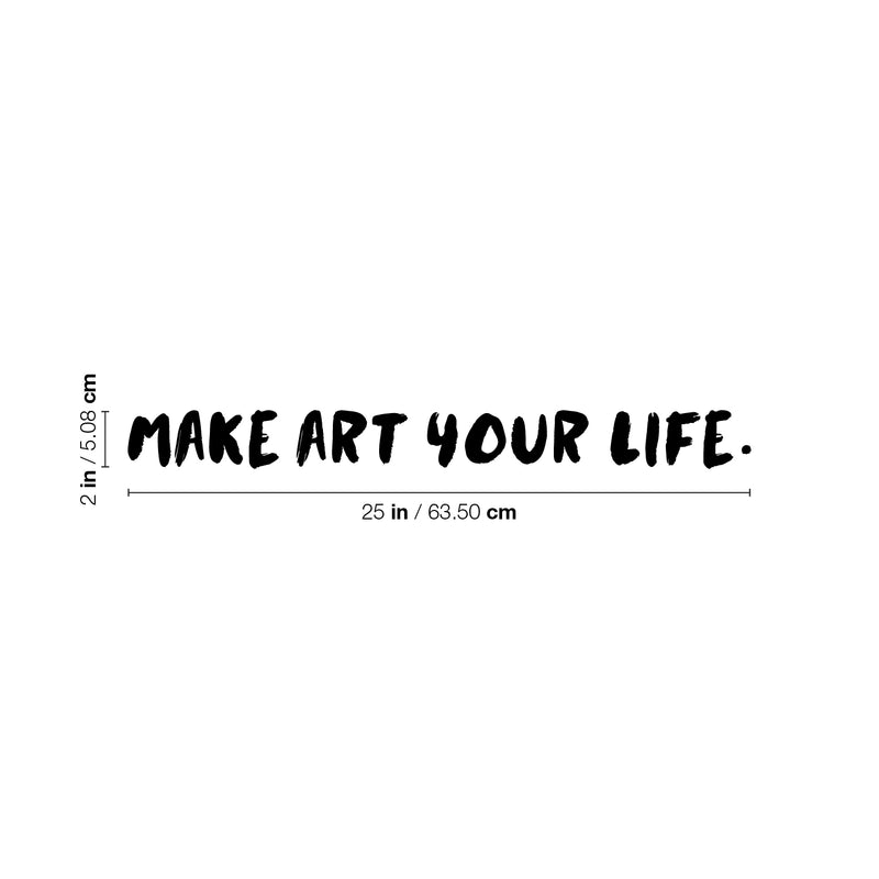 Vinyl Wall Art Decal - Make Art Your Life - 2" x 25" - Trendy Motivational Quote Sticker For Artist Home Bedroom Closet Living Room Classroom Work Office Makeup Room Decor 4