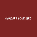 Vinyl Wall Art Decal - Make Art Your Life - 2" x 25" - Trendy Motivational Quote Sticker For Artist Home Bedroom Closet Living Room Classroom Work Office Makeup Room Decor 1