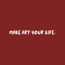 Vinyl Wall Art Decal - Make Art Your Life - 2" x 25" - Trendy Motivational Quote Sticker For Artist Home Bedroom Closet Living Room Classroom Work Office Makeup Room Decor 1
