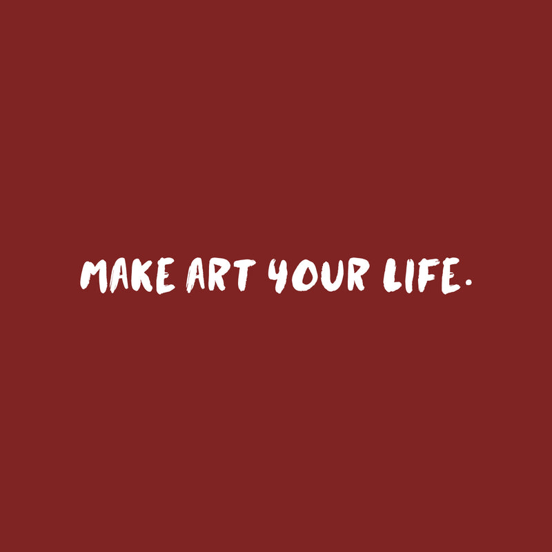 Vinyl Wall Art Decal - Make Art Your Life - 2" x 25" - Trendy Motivational Quote Sticker For Artist Home Bedroom Closet Living Room Classroom Work Office Makeup Room Decor 1