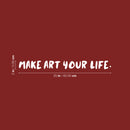 Vinyl Wall Art Decal - Make Art Your Life - 2" x 25" - Trendy Motivational Quote Sticker For Artist Home Bedroom Closet Living Room Classroom Work Office Makeup Room Decor 4