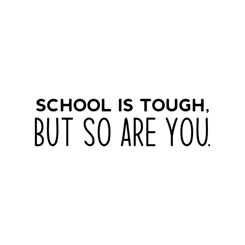 Vinyl Wall Art Decal - School Is Tough; But So You Are - 8" x 30" - Trendy Cute Positive Inspiring Good Vibes Quote Sticker For Home Kids Room Playroom Classroom School Library Decor 1