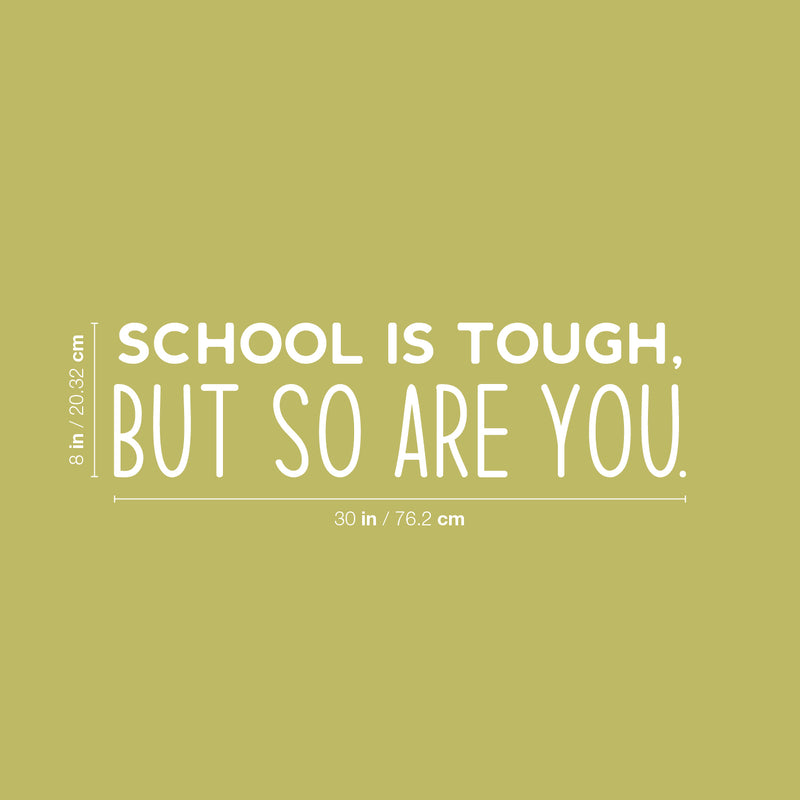 Vinyl Wall Art Decal - School Is Tough; But So You Are - 8" x 30" - Trendy Cute Positive Inspiring Good Vibes Quote Sticker For Home Kids Room Playroom Classroom School Library Decor 4