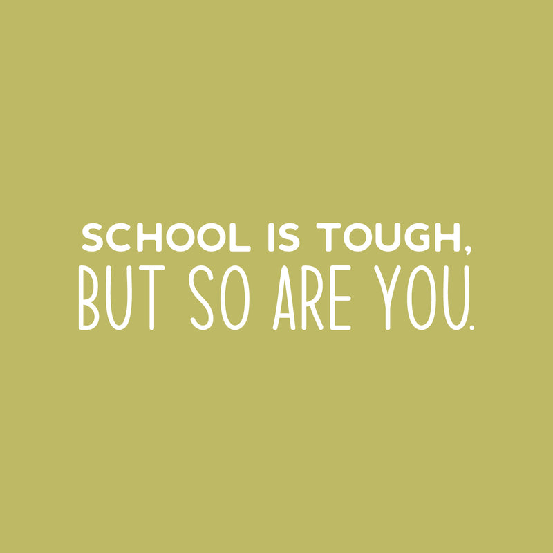 Vinyl Wall Art Decal - School Is Tough; But So You Are - 8" x 30" - Trendy Cute Positive Inspiring Good Vibes Quote Sticker For Home Kids Room Playroom Classroom School Library Decor 1