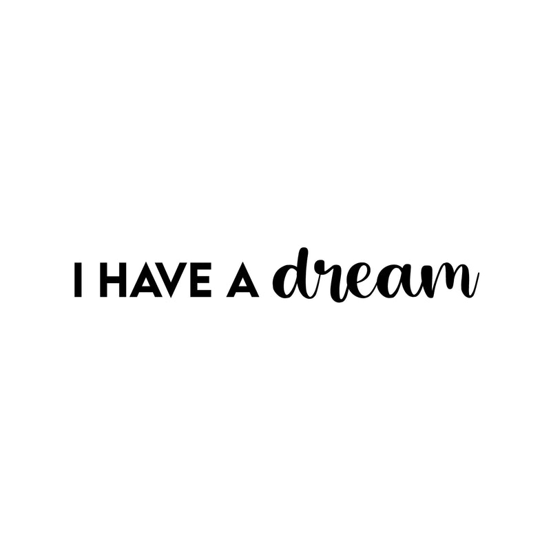 Vinyl Wall Art Decal - I Have A Dream - 4" x 30" - Trendy Inspirational Cute Positive Quote Sticker For Home Bedroom Closet Living Room Office Business School Classroom Coffee Shop Decor 1