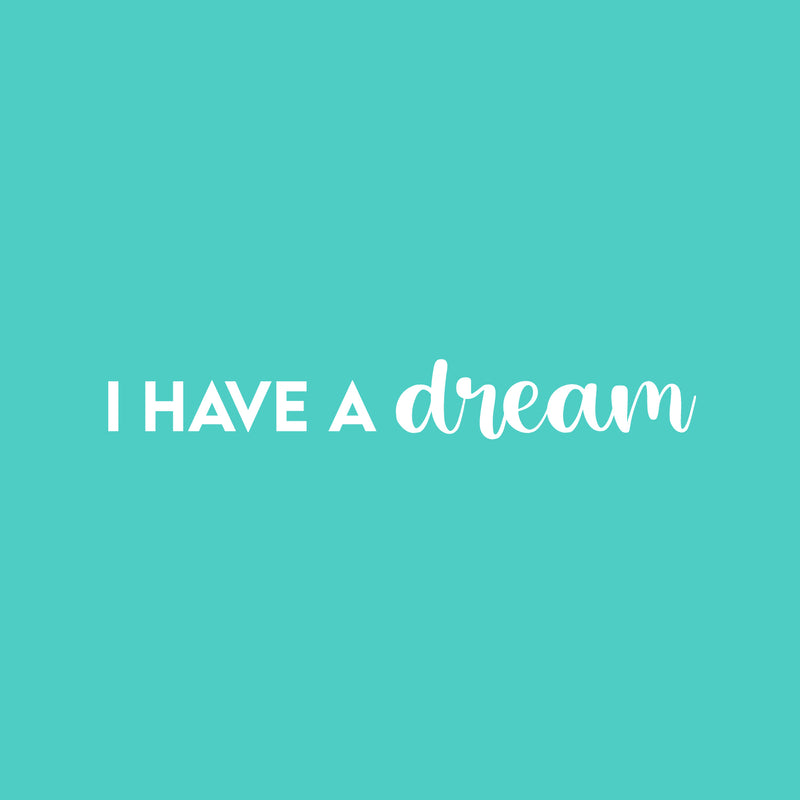 Vinyl Wall Art Decal - I Have A Dream - 4" x 30" - Trendy Inspirational Cute Positive Quote Sticker For Home Bedroom Closet Living Room Office Business School Classroom Coffee Shop Decor 1
