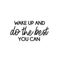 Vinyl Wall Art Decal - Wake Up And Do The Best You Can - Modern Inspirational Positive Optimism Quote Sticker For Home School Office Bedroom Living Room Coffee Shop Decor 1