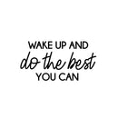 Vinyl Wall Art Decal - Wake Up And Do The Best You Can - 13" x 25" - Modern Inspirational Positive Optimism Quote Sticker For Home School Office Bedroom Living Room Coffee Shop Decor 1
