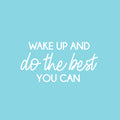 Vinyl Wall Art Decal - Wake Up And Do The Best You Can - 13" x 25" - Modern Inspirational Positive Optimism Quote Sticker For Home School Office Bedroom Living Room Coffee Shop Decor 1