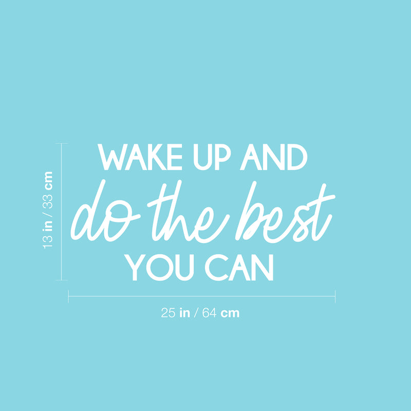 Vinyl Wall Art Decal - Wake Up And Do The Best You Can - 13" x 25" - Modern Inspirational Positive Optimism Quote Sticker For Home School Office Bedroom Living Room Coffee Shop Decor 4