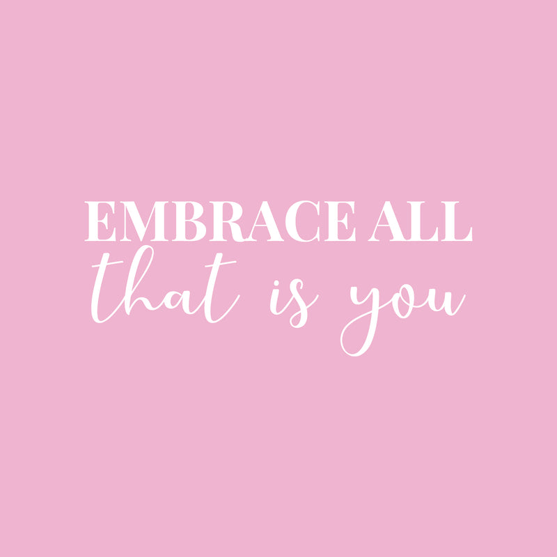 Vinyl Wall Art Decal - Embrace All That Is You - 10" x 25" - Trendy Inspiring Cute Positive Lovely Quote Sticker For Bedroom Closet Make Up Mirror Boutique Beauty Saloon Spa Selflove Decor 1