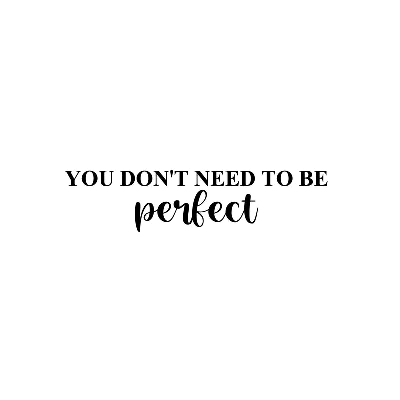 Vinyl Wall Art Decal - You Don't Need To Be Perfect - Modern Inspirational Positive Self Love Quote Sticker For Home Office Bedroom Closet Living Room Decor 1