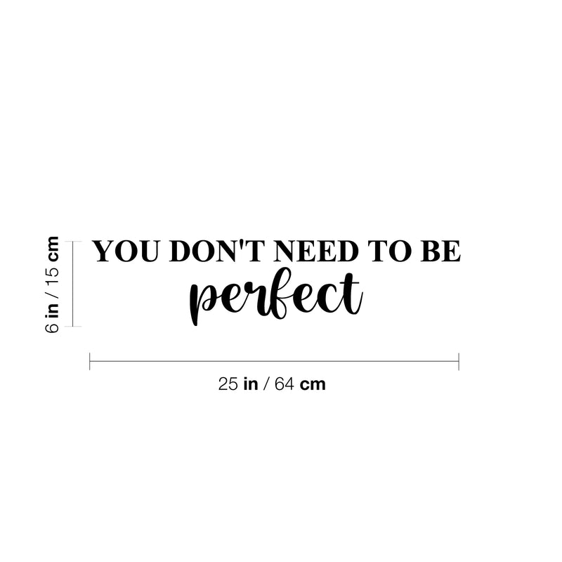 Vinyl Wall Art Decal - You Don't Need To Be Perfect - 6" x 25" - Modern Inspirational Positive Self Love Quote Sticker For Home Office Bedroom Closet Living Room Decor 4