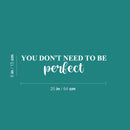 Vinyl Wall Art Decal - You Don't Need To Be Perfect - 6" x 25" - Modern Inspirational Positive Self Love Quote Sticker For Home Office Bedroom Closet Living Room Decor 4