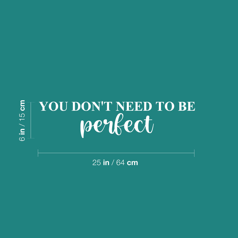 Vinyl Wall Art Decal - You Don't Need To Be Perfect - 6" x 25" - Modern Inspirational Positive Self Love Quote Sticker For Home Office Bedroom Closet Living Room Decor 4