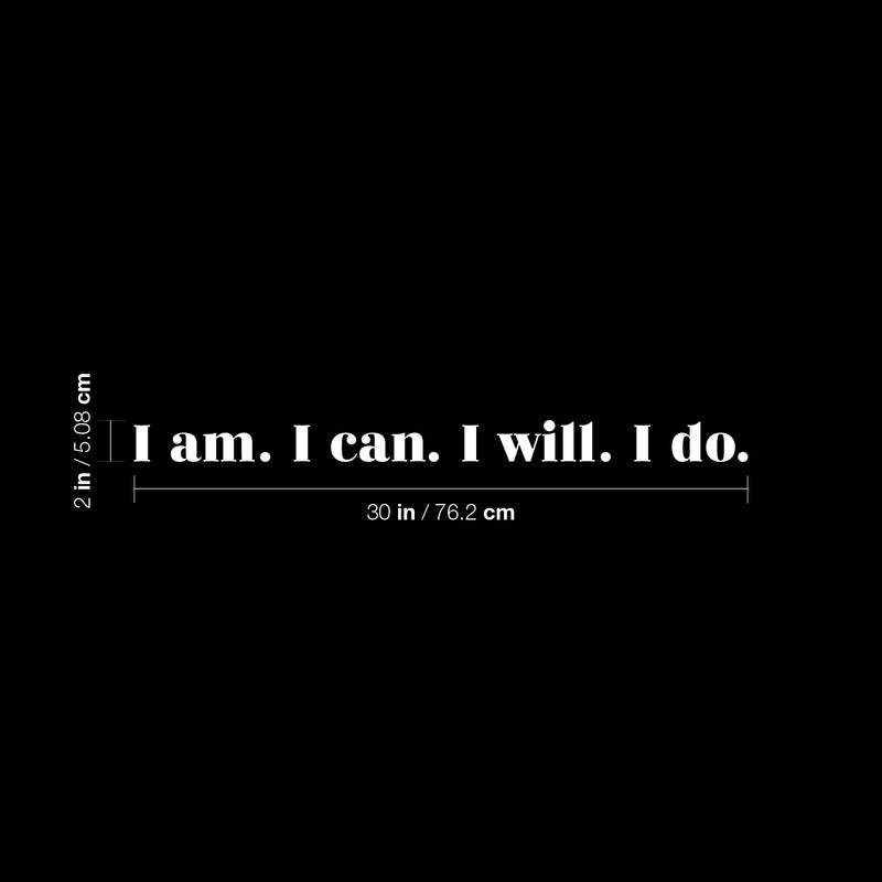 Vinyl Wall Art Decal - I Am I Can I Will I Do - 2" x 30" - Modern Motivational Optimism Self Esteem Quote Sticker For Home Bedroom Living Room Office Classroom Coffee Shop Decor 4