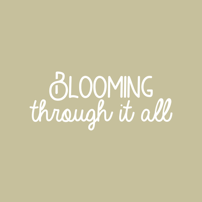 Vinyl Wall Art Decal - Blooming Through It All - 10" x 25" - Trendy Cute Optimistic Good Vibes Quote Sticker For Home Office Business Playroom Classroom School Coffee Shop Decor 1