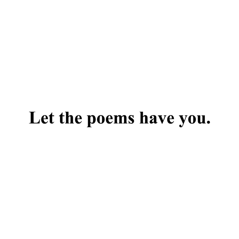 Vinyl Wall Art Decal - Let The Poems Have You - 2" x 25" - Modern Inspirational Positive Life Quote Sticker For Home Office Bedroom Closet Living Room Coffee Shop Decor 1
