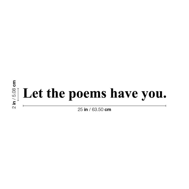 Vinyl Wall Art Decal - Let The Poems Have You - 2" x 25" - Modern Inspirational Positive Life Quote Sticker For Home Office Bedroom Closet Living Room Coffee Shop Decor 4
