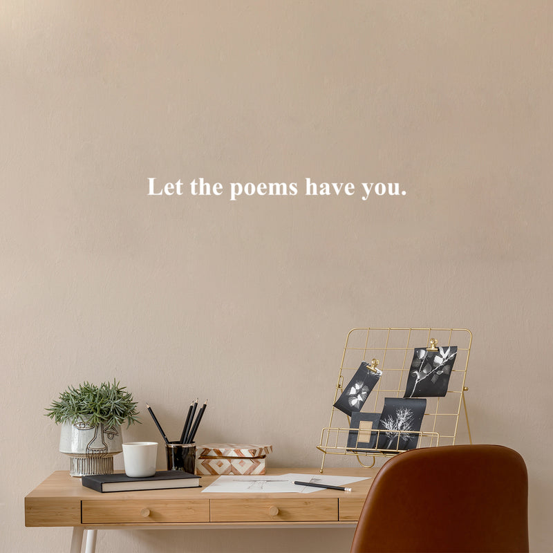 Vinyl Wall Art Decal - Let The Poems Have You - 2" x 25" - Modern Inspirational Positive Life Quote Sticker For Home Office Bedroom Closet Living Room Coffee Shop Decor 2