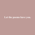 Vinyl Wall Art Decal - Let The Poems Have You - 2" x 25" - Modern Inspirational Positive Life Quote Sticker For Home Office Bedroom Closet Living Room Coffee Shop Decor 1