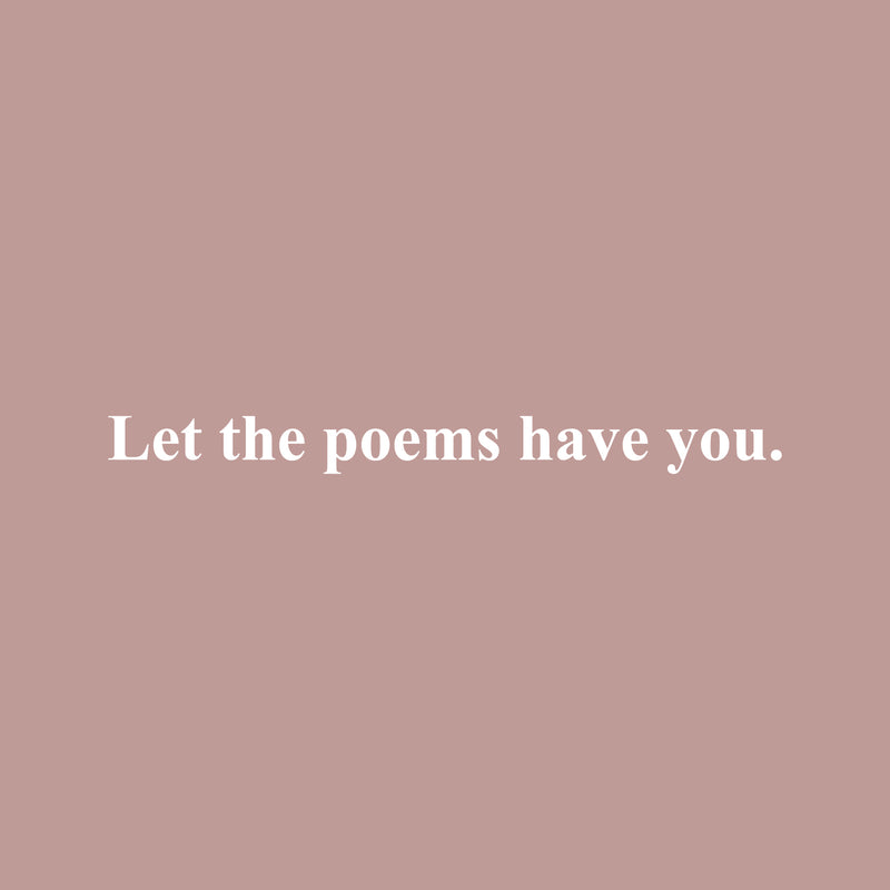 Vinyl Wall Art Decal - Let The Poems Have You - 2" x 25" - Modern Inspirational Positive Life Quote Sticker For Home Office Bedroom Closet Living Room Coffee Shop Decor 1
