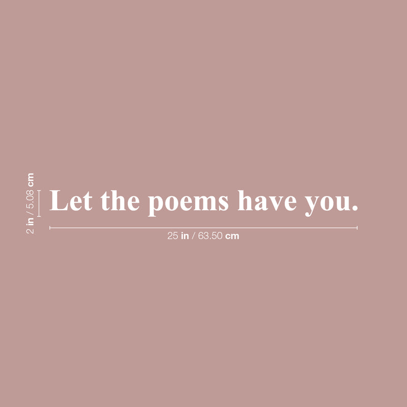 Vinyl Wall Art Decal - Let The Poems Have You - 2" x 25" - Modern Inspirational Positive Life Quote Sticker For Home Office Bedroom Closet Living Room Coffee Shop Decor 4