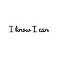 Vinyl Wall Art Decal - I Know I Can - Trendy Motivational Positive Mind Quote Sticker For Home Bedroom Living Room Kids Room Playroom Classroom Coffee Shoop Office Business Decor 1