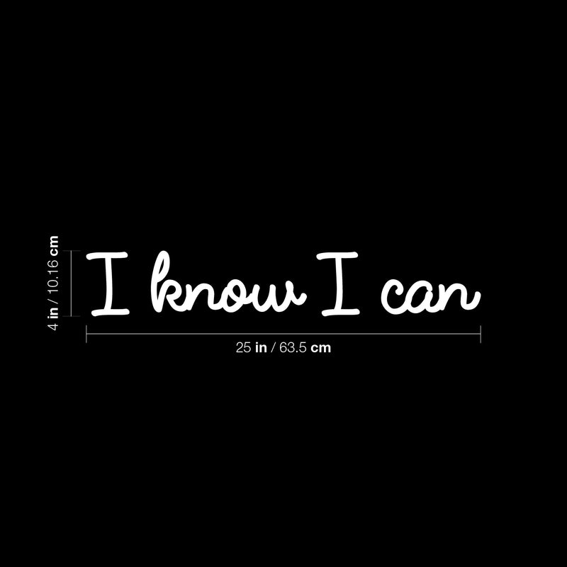 Vinyl Wall Art Decal - I Know I Can - 4" x 25" - Trendy Motivational Positive Mind Quote Sticker For Home Bedroom Living Room Kids Room Playroom Classroom Coffee Shoop Office Business Decor 4