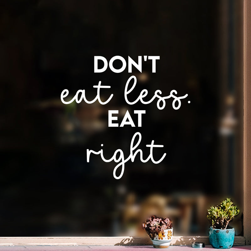 Vinyl Wall Art Decal - Don't Eat Less. Eat Right - 16.5" x 17.5" - Trendy Motivating Positive Healthy Lifestyle Quote Sticker For Office Gym Yoga Fitness Home Kitchen Health Center Decor 3