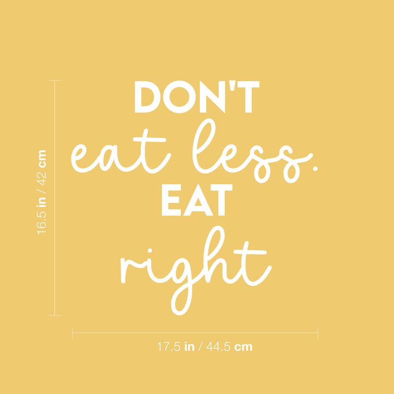 Vinyl Wall Art Decal - Don't Eat Less. Eat Right - 16.5" x 17.5" - Trendy Motivating Positive Healthy Lifestyle Quote Sticker For Office Gym Yoga Fitness Home Kitchen Health Center Decor 4