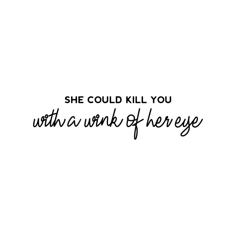 Vinyl Wall Art Decal - She Could Kill You With A Wink Of Her Eye - Trendy Motivational Sarcasm Quote Sticker For Woman Home Office Bedroom Living Room Store Decor 1