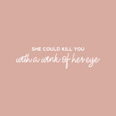 Vinyl Wall Art Decal - She Could Kill You With A Wink Of Her Eye - 8" x 30" - Trendy Motivational Sarcasm Quote Sticker For Woman Home Office Bedroom Living Room Store Decor 1