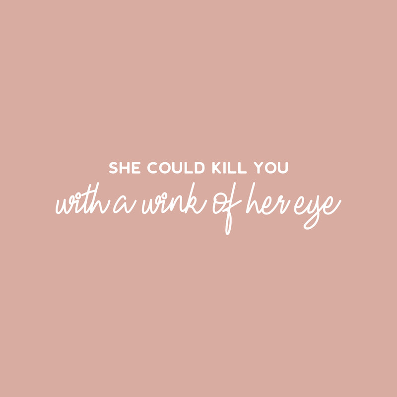 Vinyl Wall Art Decal - She Could Kill You With A Wink Of Her Eye - 8" x 30" - Trendy Motivational Sarcasm Quote Sticker For Woman Home Office Bedroom Living Room Store Decor 1