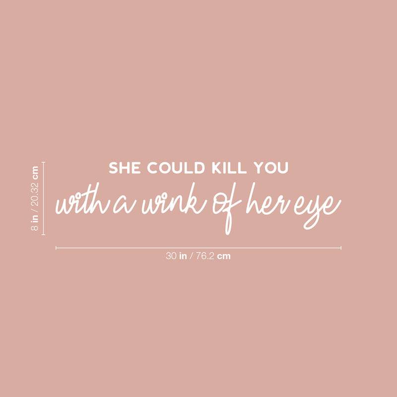 Vinyl Wall Art Decal - She Could Kill You With A Wink Of Her Eye - 8" x 30" - Trendy Motivational Sarcasm Quote Sticker For Woman Home Office Bedroom Living Room Store Decor 4