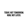 Vinyl Wall Art Decal - Today; Not Tomorrow Now; Not Later. - 7. Trendy Motivating Positive Healthy Lifestyle Quote Sticker For Pilates Yoga Classes Home Gym Fitness Decor 1