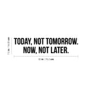 Vinyl Wall Art Decal - Today; Not Tomorrow Now; Not Later. - 7.5" x 30" - Trendy Motivating Positive Healthy Lifestyle Quote Sticker For Pilates Yoga Classes Home Gym Fitness Decor 4