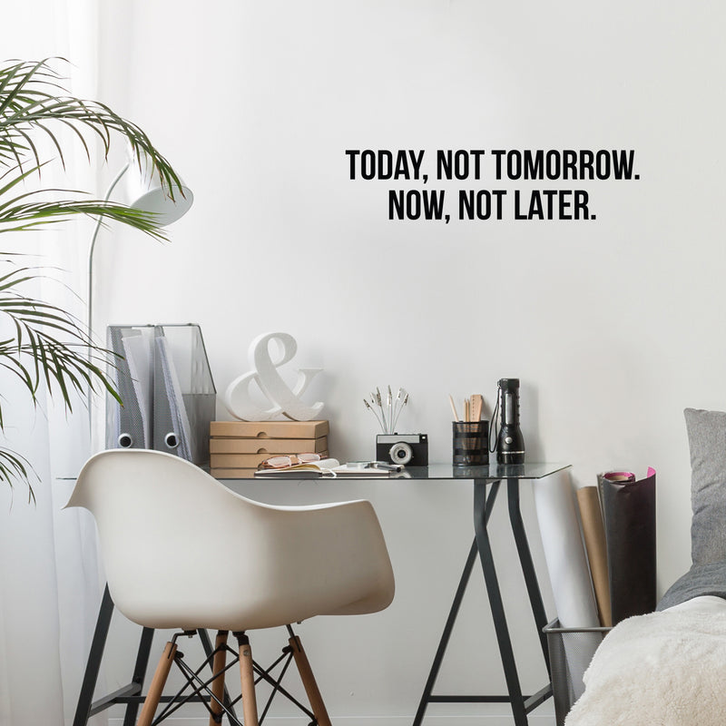 Vinyl Wall Art Decal - Today; Not Tomorrow Now; Not Later. - 7.5" x 30" - Trendy Motivating Positive Healthy Lifestyle Quote Sticker For Pilates Yoga Classes Home Gym Fitness Decor 3