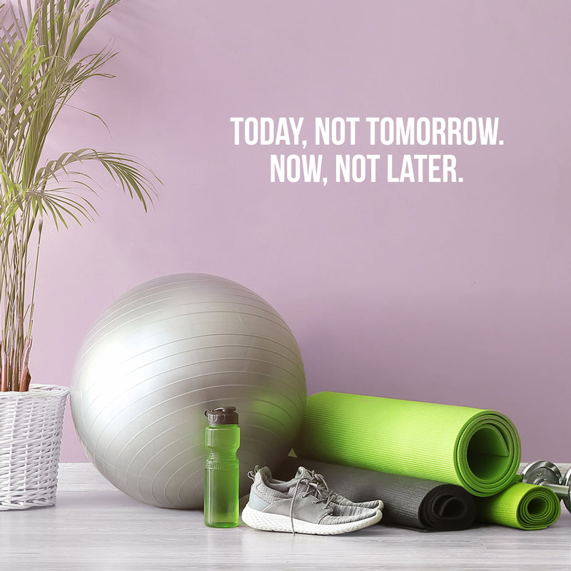 Vinyl Wall Art Decal - Today; Not Tomorrow Now; Not Later. - 7.5" x 30" - Trendy Motivating Positive Healthy Lifestyle Quote Sticker For Pilates Yoga Classes Home Gym Fitness Decor 2